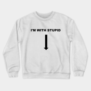 I'M WITH STUPID Crewneck Sweatshirt